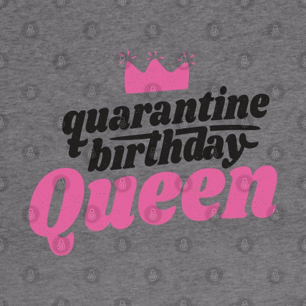 Quarantine Birthday Queen by MajorCompany